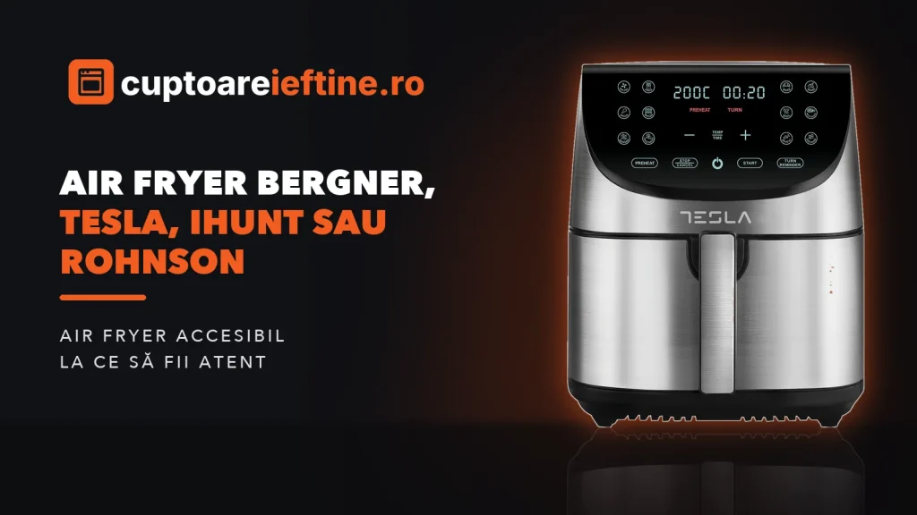 Air fryer Bergner, Tesla, iHunt sau Rohnson: mărci accesibile