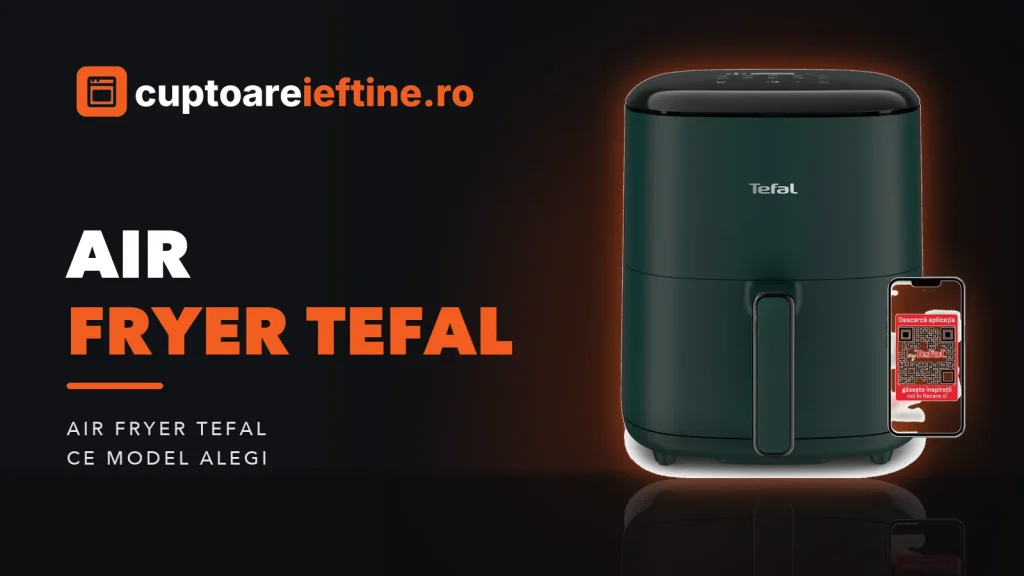 Air fryer Tefal: ce modele Easy Fry merită, de la mic la Dual XXL