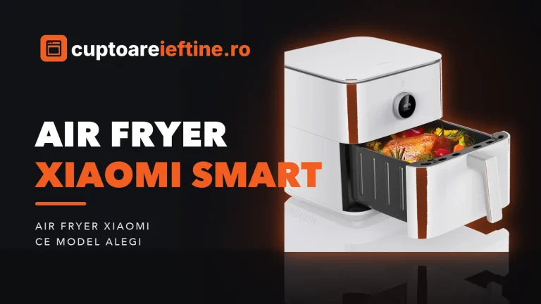 Air fryer Xiaomi Smart: ce model alegi, de la 3,5 la 6,5 litri