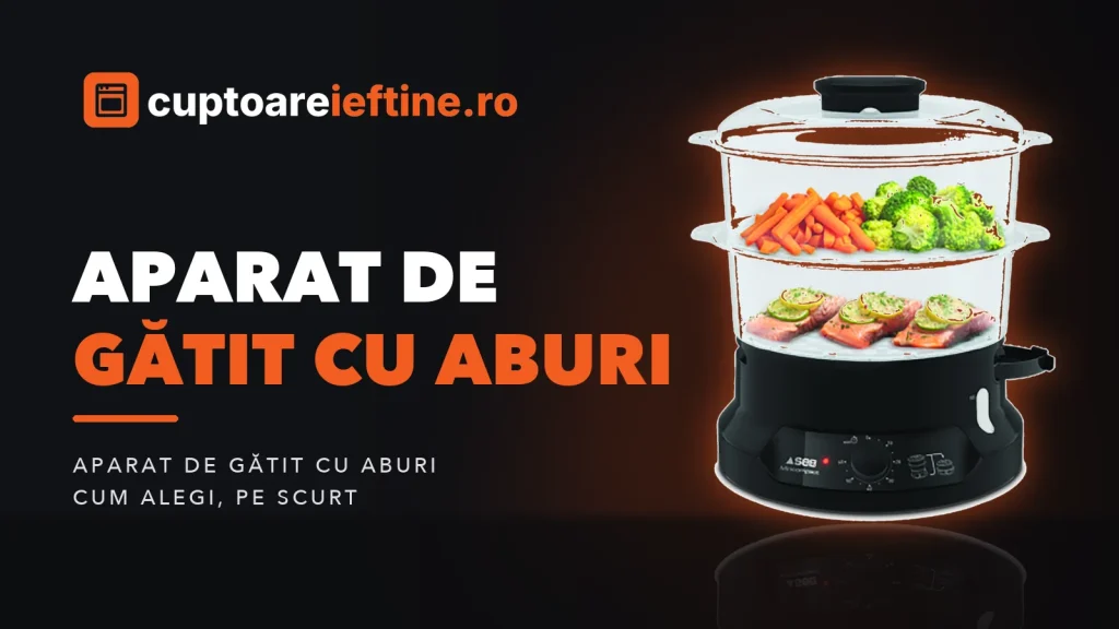Aparat de gătit cu aburi: cum alegi un model bun și ieftin
