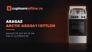 Aragaz Arctic AGG5611DTTLXN: ce oferă, minusuri și alternative