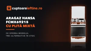 Aragaz Hansa FCMX69215 cu plită mixtă: ce oferea și alternative