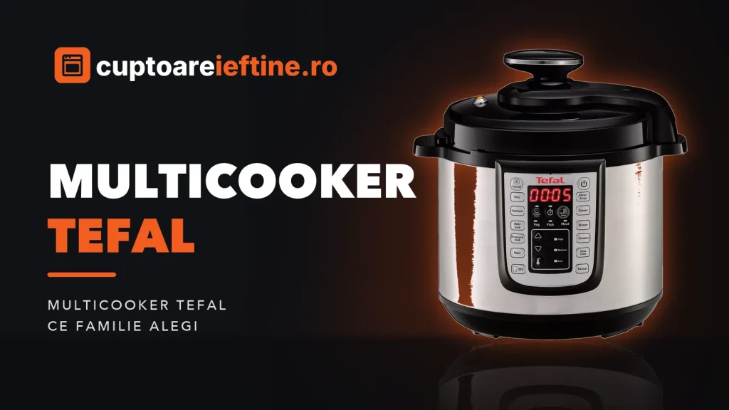 Multicooker Tefal: Cook4me, One Pot sau Fuzzy Logic, ce alegi